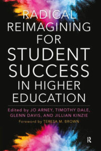 Radical Reimagining for Student Success in Higher Education 